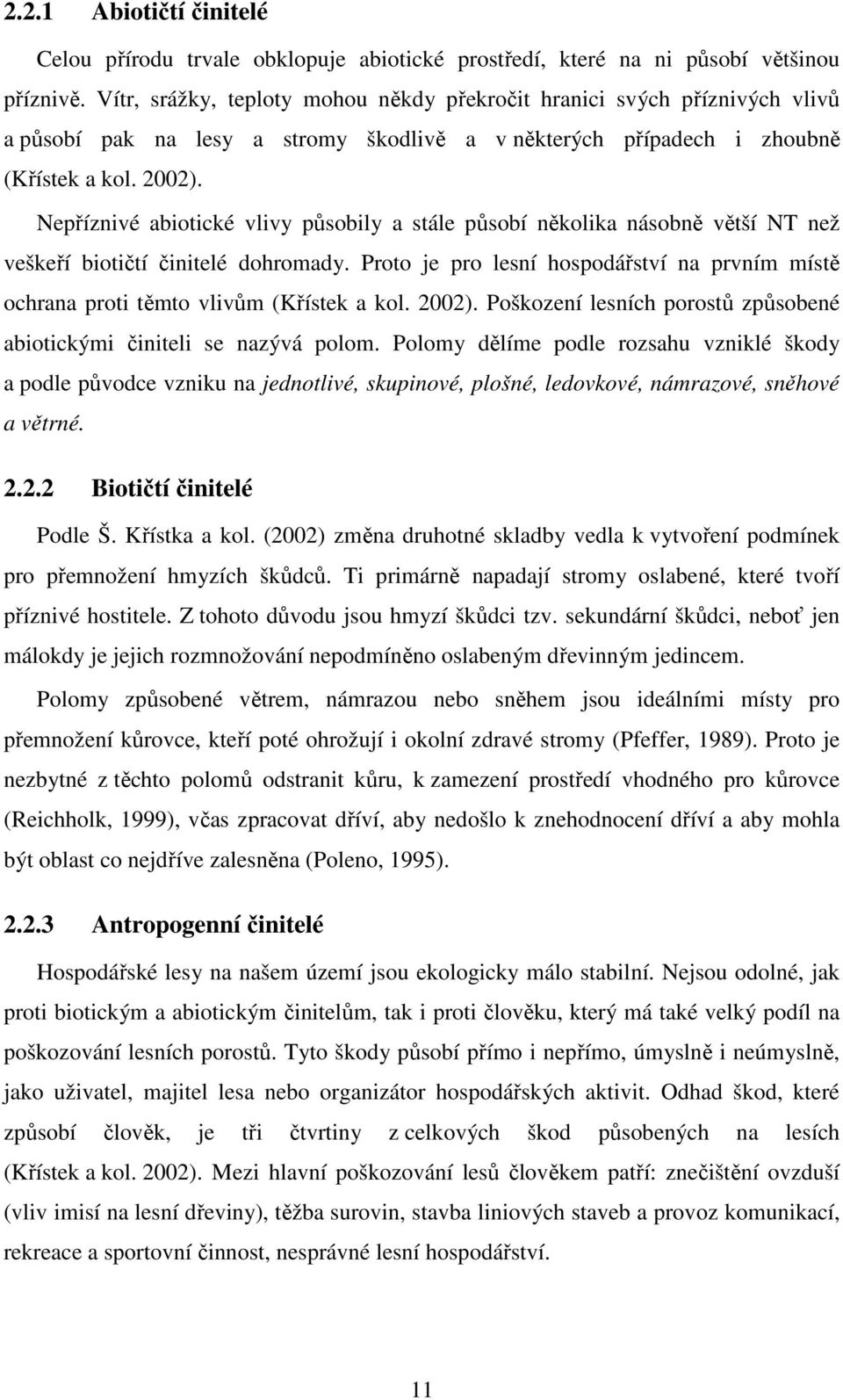 Nepříznivé abiotické vlivy působily a stále působí několika násobně větší NT než veškeří biotičtí činitelé dohromady.