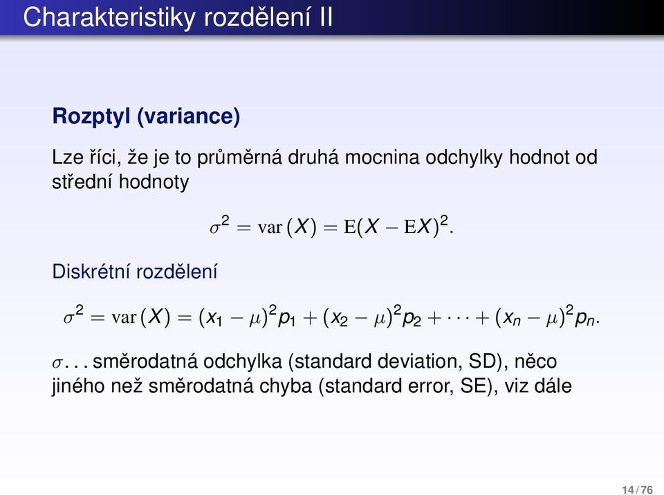 σ 2 = var (X ) = (x 1 µ) 2 p 1 + (x 2 µ) 2 p 2 + + (x n µ) 2 p n. σ.