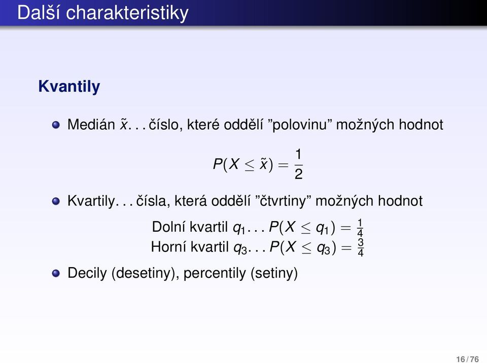 .. čísla, která oddělí čtvrtiny možných hodnot Dolní kvartil q 1.