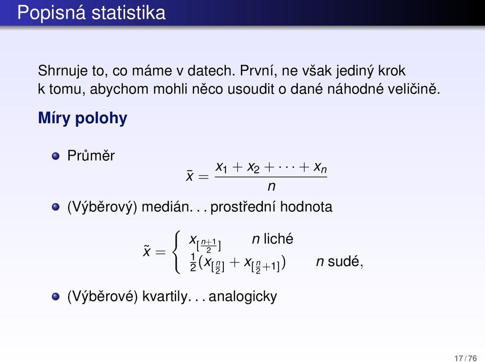 veličině. Míry polohy Průměr x = x 1 + x 2 + + x n n (Výběrový) medián.