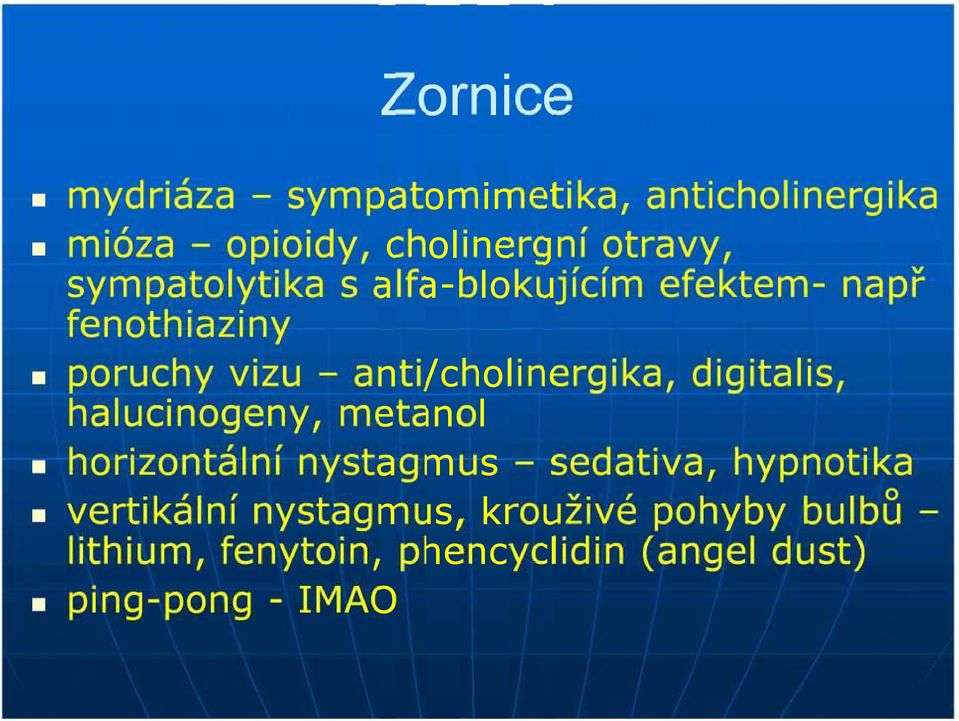 anti/cholinergika, digitalis, halucinogeny, metanol horizontální nystagmus sedativa,