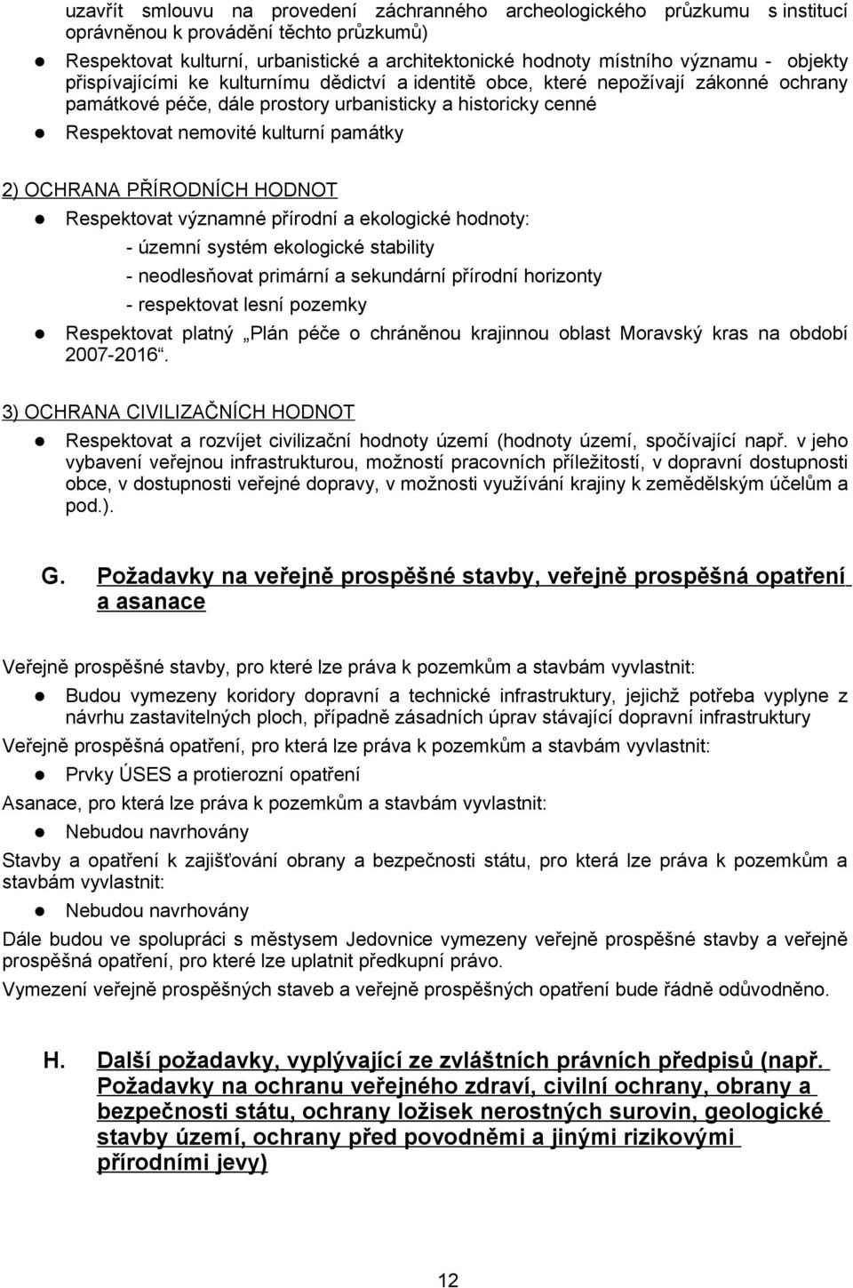 OCHRANA PŘÍRODNÍCH HODNOT Respektovat významné přírodní a ekologické hodnoty: - územní systém ekologické stability - neodlesňovat primární a sekundární přírodní horizonty - respektovat lesní pozemky