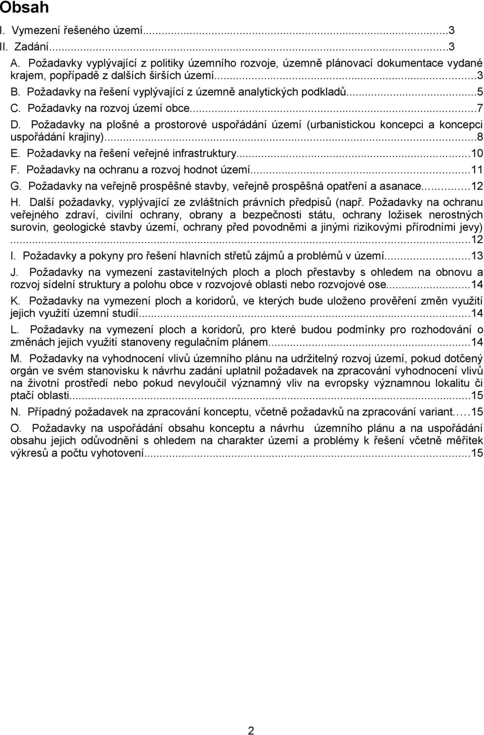Požadavky na plošné a prostorové uspořádání území (urbanistickou koncepci a koncepci uspořádání krajiny)...8 E. Požadavky na řešení veřejné infrastruktury...10 F.