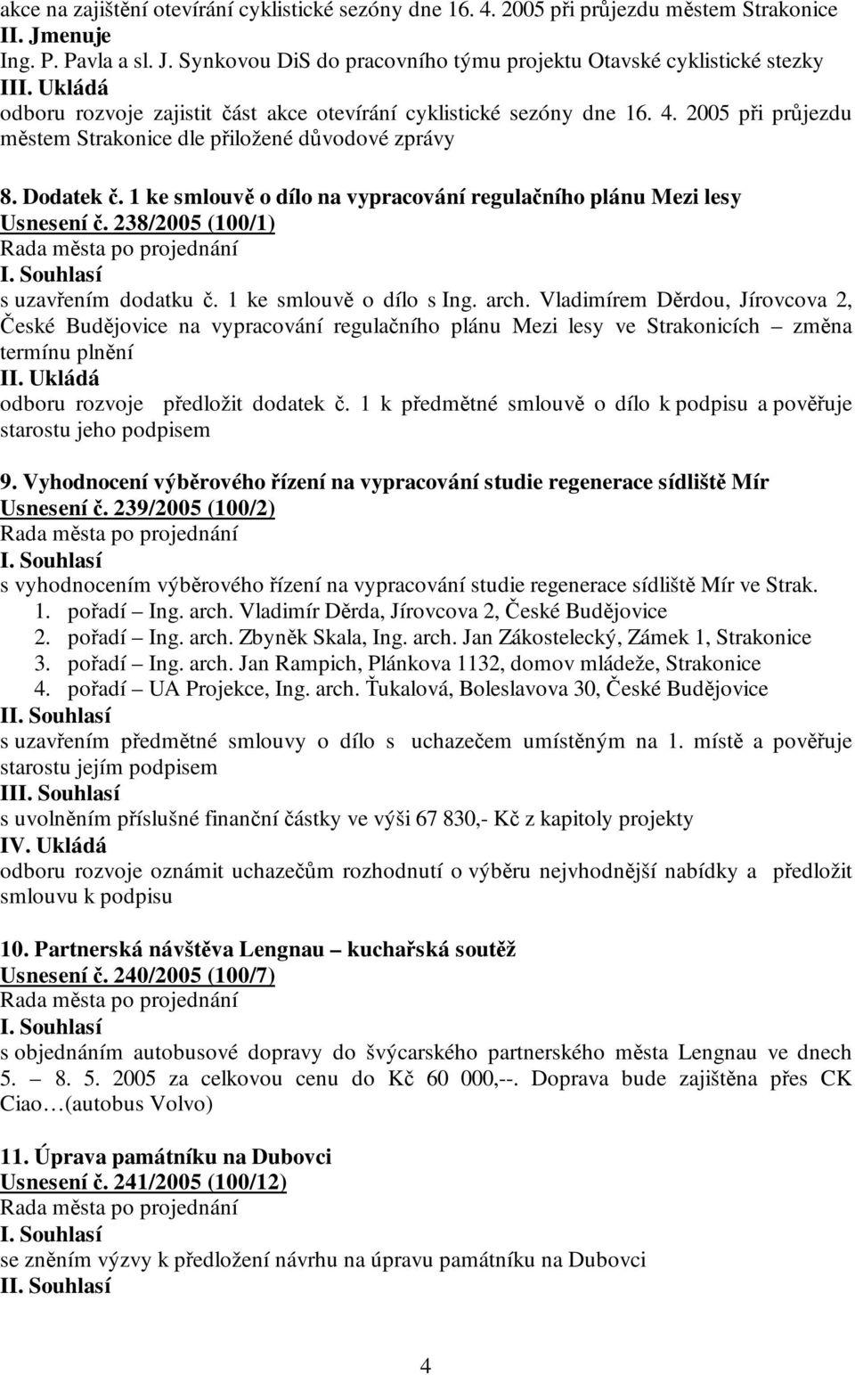 1 ke smlouvě o dílo na vypracování regulačního plánu Mezi lesy Usnesení č. 238/2005 (100/1) s uzavřením dodatku č. 1 ke smlouvě o dílo s Ing. arch.