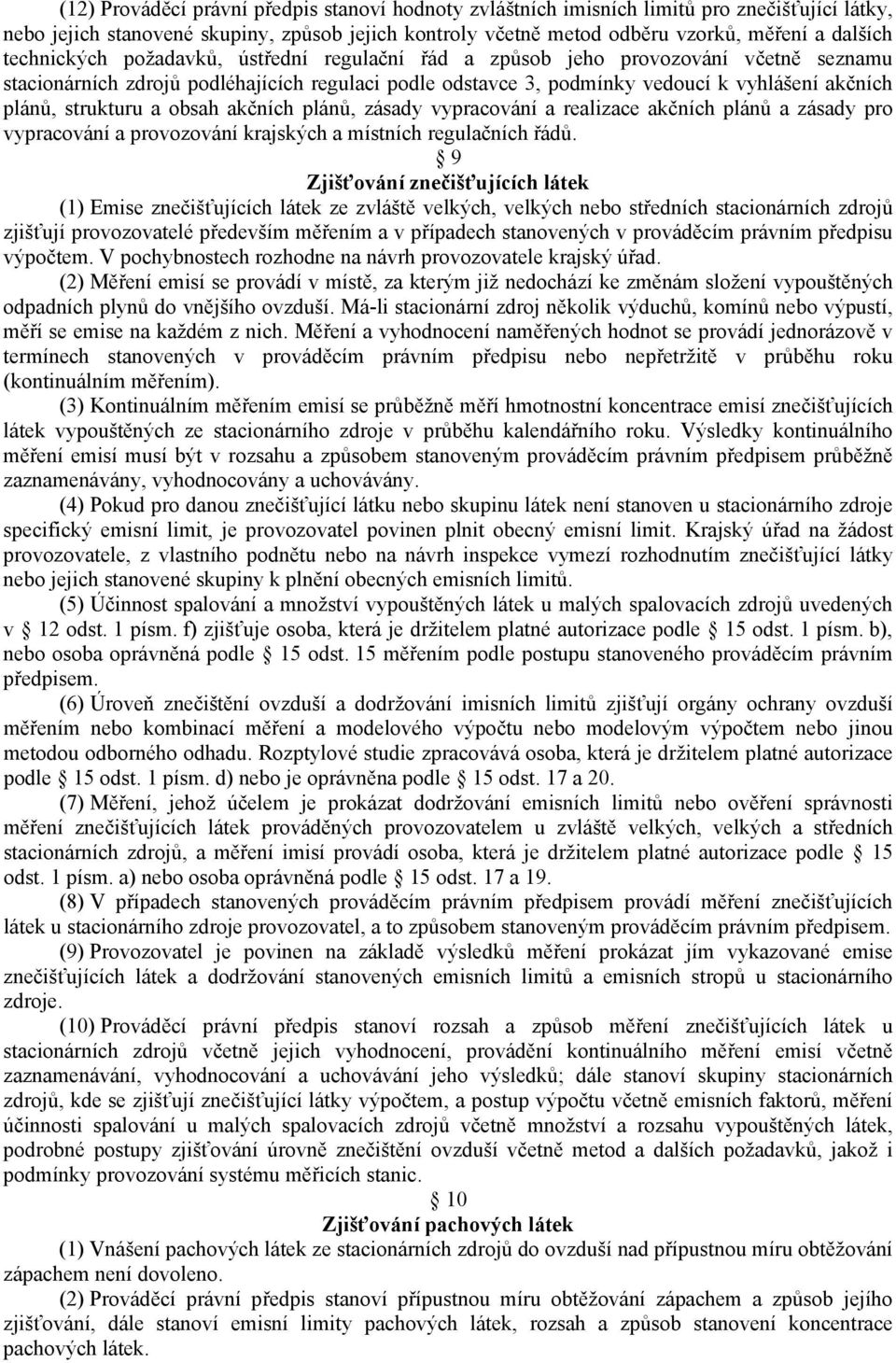 strukturu a obsah akčních plánů, zásady vypracování a realizace akčních plánů a zásady pro vypracování a provozování krajských a místních regulačních řádů.