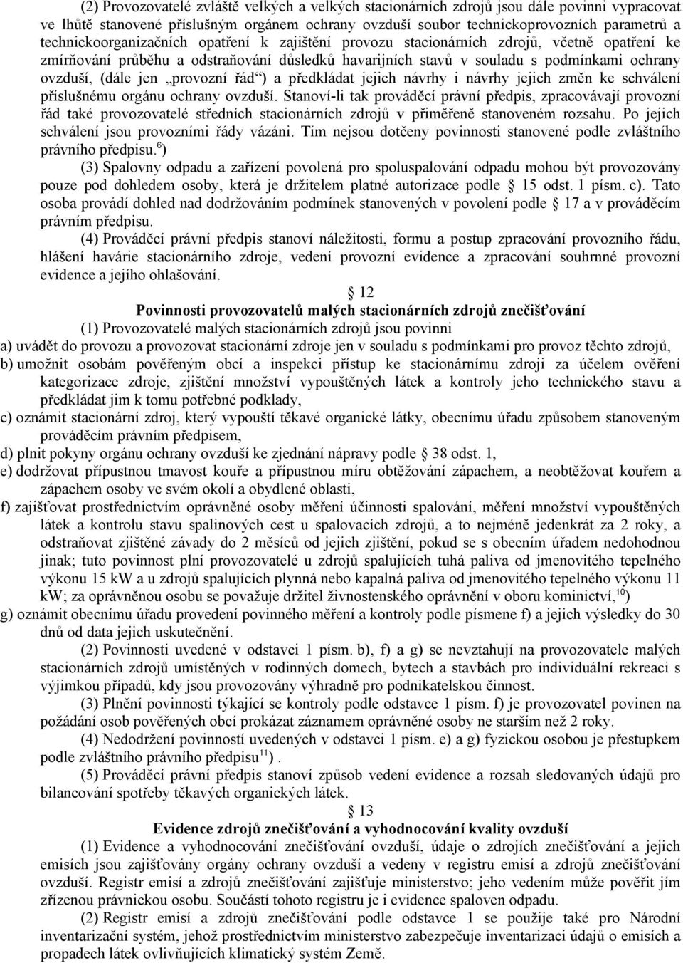 jen provozní řád ) a předkládat jejich návrhy i návrhy jejich změn ke schválení příslušnému orgánu ochrany ovzduší.