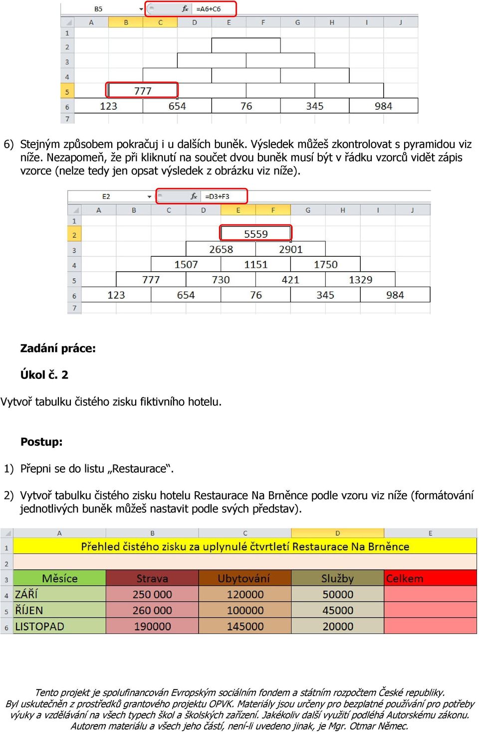 obrázku viz níže). Zadání práce: Úkol č. 2 Vytvoř tabulku čistého zisku fiktivního hotelu.