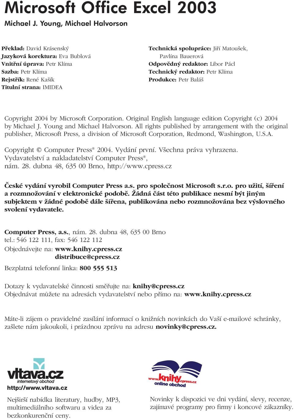 Matoušek, Pavlína Bauerová Odpovědný redaktor: Libor Pácl Technický redaktor: Petr Klíma Produkce: Petr Baláš Copyright 2004 by Microsoft Corporation.