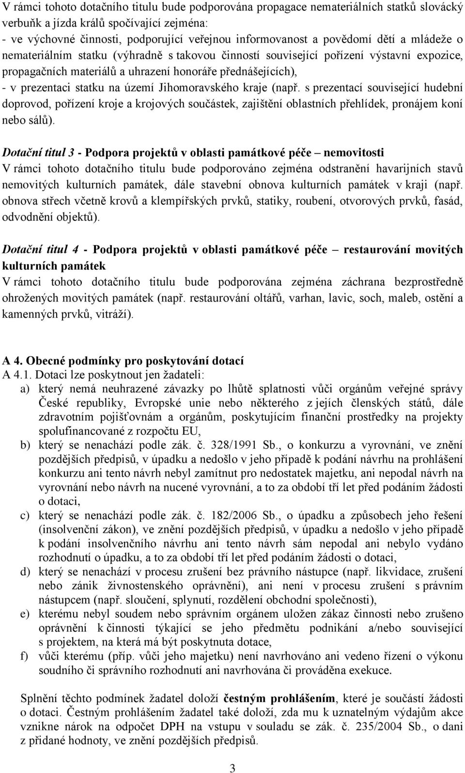 na území Jihomoravského kraje (např. s prezentací související hudební doprovod, pořízení kroje a krojových součástek, zajištění oblastních přehlídek, pronájem koní nebo sálů).