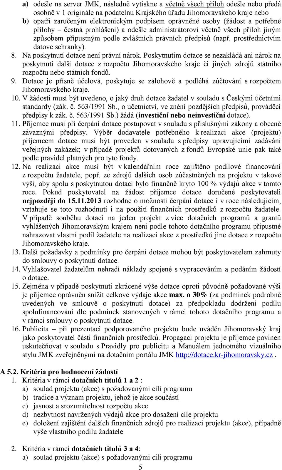 prostřednictvím datové schránky). 8. Na poskytnutí dotace není právní nárok.