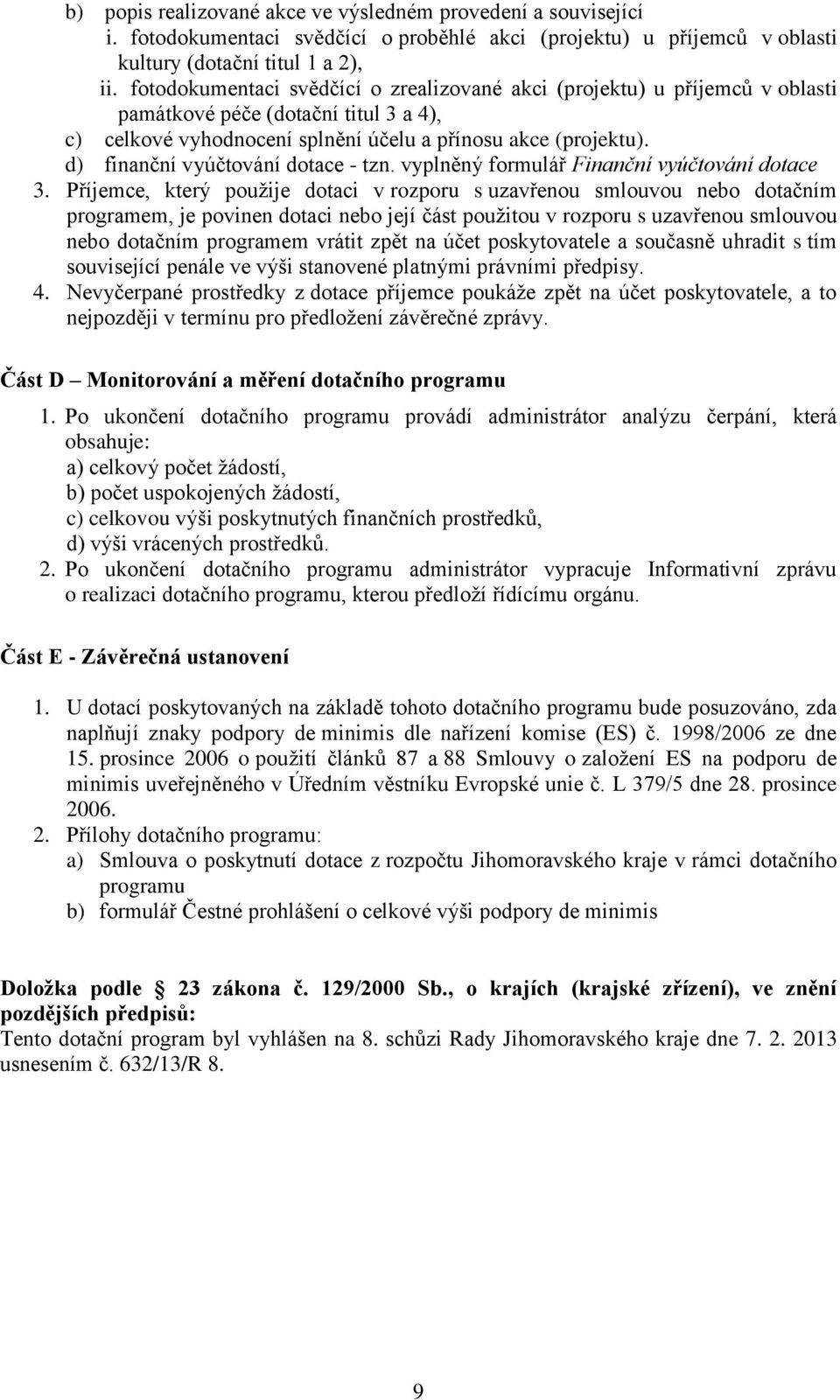 d) finanční vyúčtování dotace - tzn. vyplněný formulář Finanční vyúčtování dotace 3.