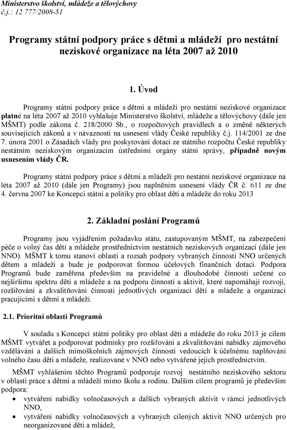 č. 218/2000 Sb., o rozpočtových pravidlech a o změně některých souvisejících zákonů a v návaznosti na usnesení vlády České republiky č.j. 114/2001 ze dne 7.