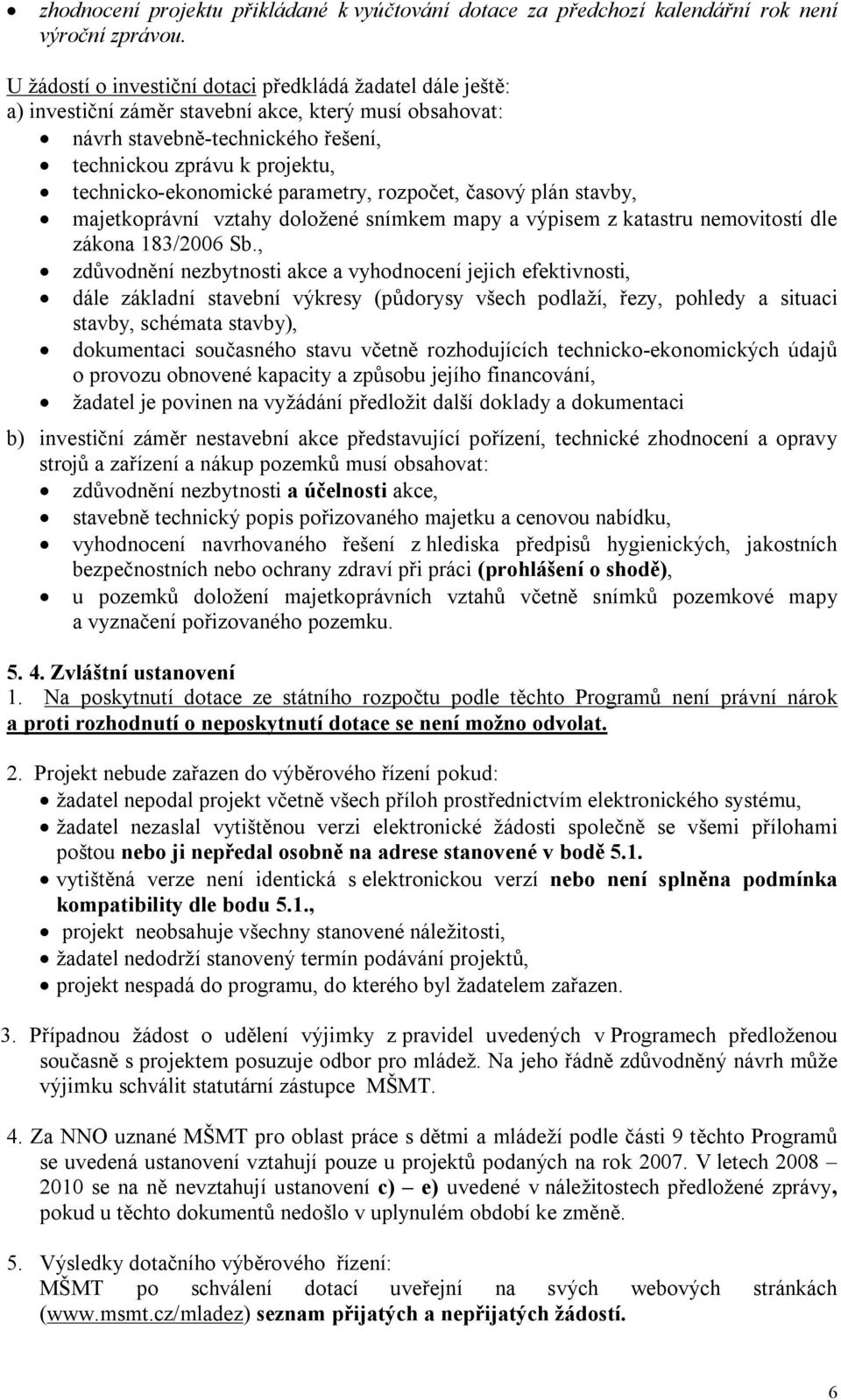 technicko-ekonomické parametry, rozpočet, časový plán stavby, majetkoprávní vztahy doložené snímkem mapy a výpisem z katastru nemovitostí dle zákona 183/2006 Sb.