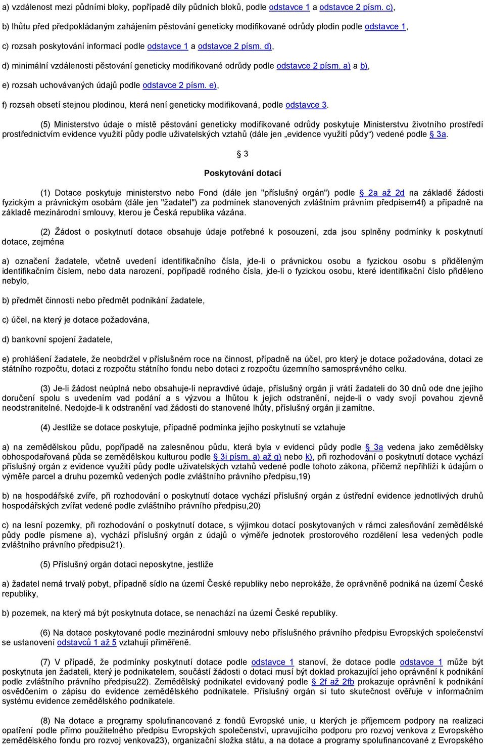 d), d) minimální vzdálenosti pěstování geneticky modifikované odrůdy podle odstavce 2 písm. a) a b), e) rozsah uchovávaných údajů podle odstavce 2 písm.