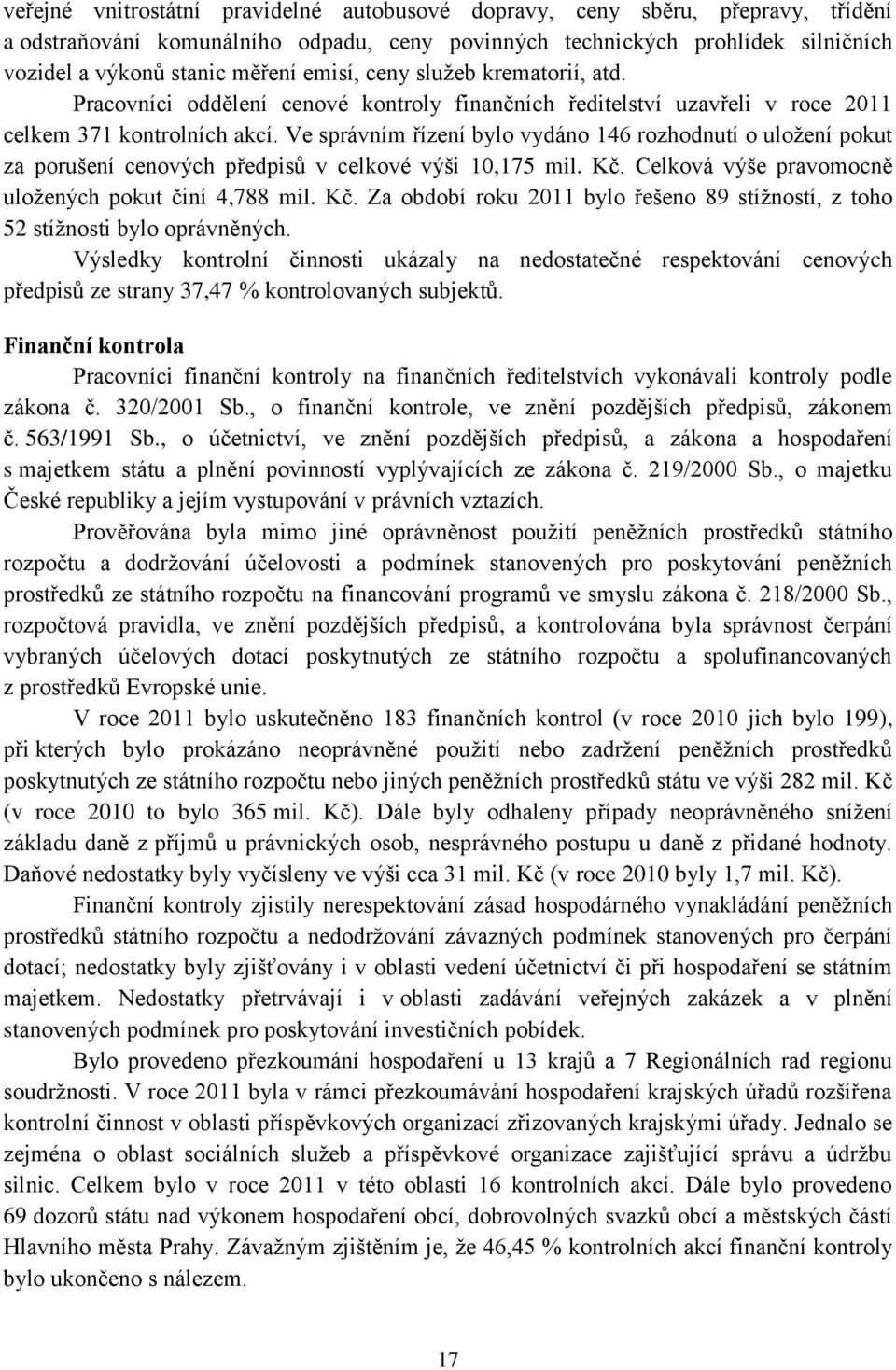 Ve správním řízení bylo vydáno 146 rozhodnutí o uložení pokut za porušení cenových předpisů v celkové výši 10,175 mil. Kč.