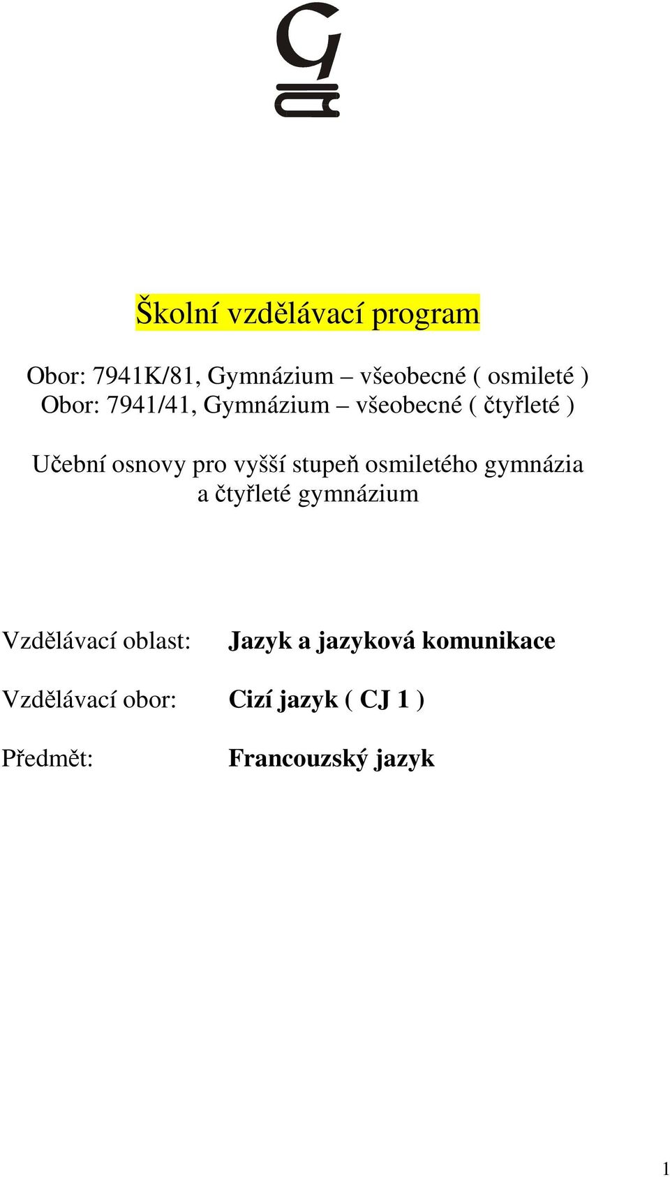 stupeň osmiletého gymnázia a čtyřleté gymnázium Vzdělávací oblast: Jazyk a