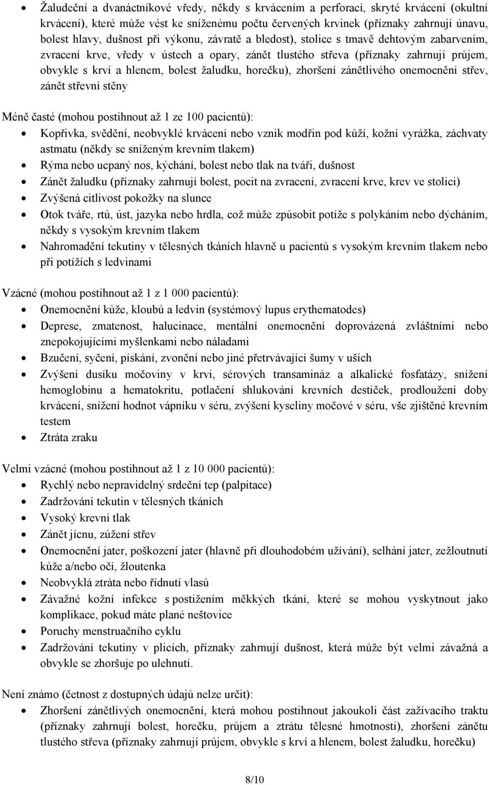 žaludku, horečku), zhoršení zánětlivého onemocnění střev, zánět střevní stěny Méně časté (mohou postihnout až 1 ze 100 pacientů): Kopřivka, svědění, neobvyklé krvácení nebo vznik modřin pod kůží,