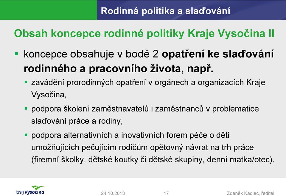 zavádění prorodinných opatření v orgánech a organizacích Kraje Vysočina, podpora školení zaměstnavatelů i zaměstnanců v