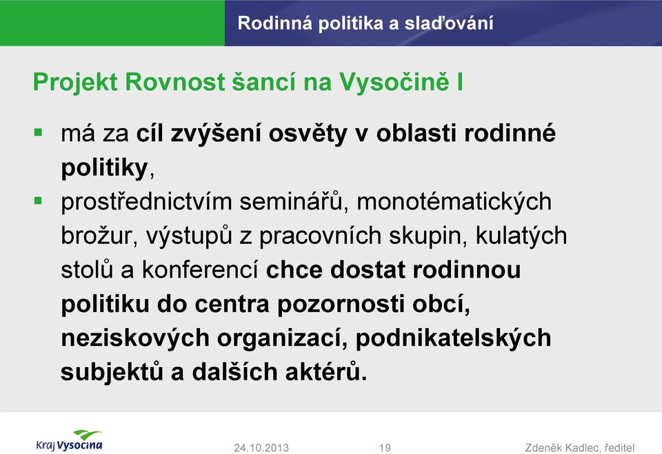 skupin, kulatých stolů a konferencí chce dostat rodinnou politiku do centra