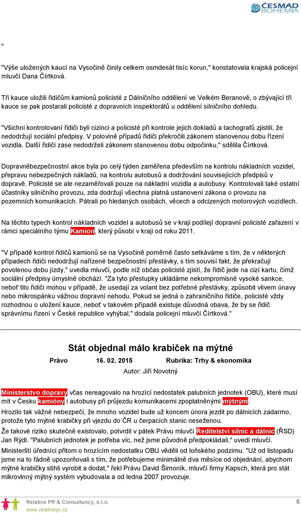 "Všichni kontrolovaní řidiči byli cizinci a policisté při kontrole jejich dokladů a tachografů zjistili, že nedodržují sociální předpisy.