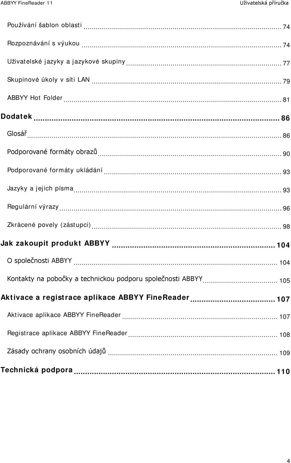 .. 98 Jak zakoupit produkt ABBYY... 104 O společnosti ABBYY... 104 Kontakty na pobočky a technickou podporu společnosti ABBYY.