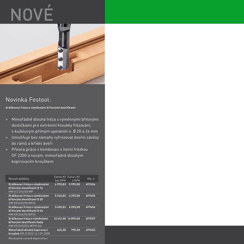 fréza s výměnnými břitovými destičkami D 16 HW S12 D16/50 WP Drážkovací fréza s výměnnými břitovými destičkami D 20 HW KN D20/50 WP/K Drážkovací fréza s výměnnými břitovými destičkami D 24 HW KN