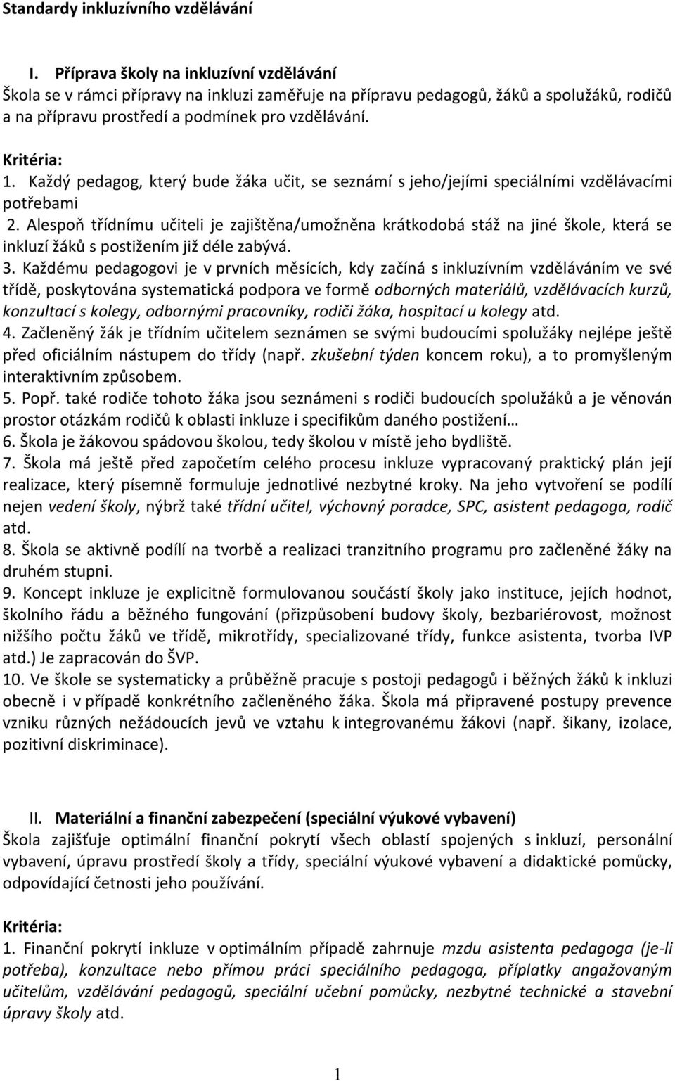 Každý pedagog, který bude žáka učit, se seznámí s jeho/jejími speciálními vzdělávacími potřebami 2.