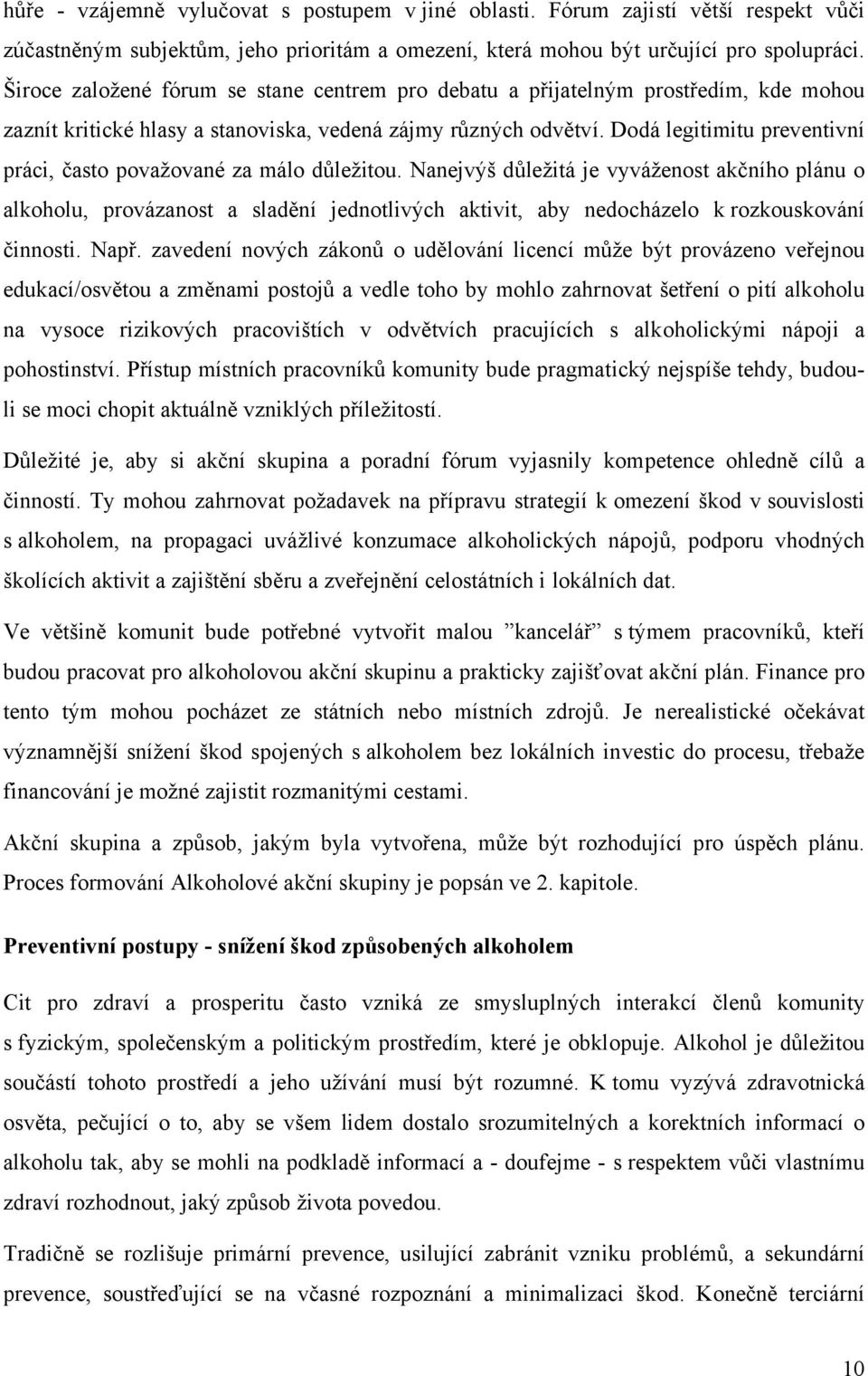 Dodá legitimitu preventivní práci, často považované za málo důležitou.