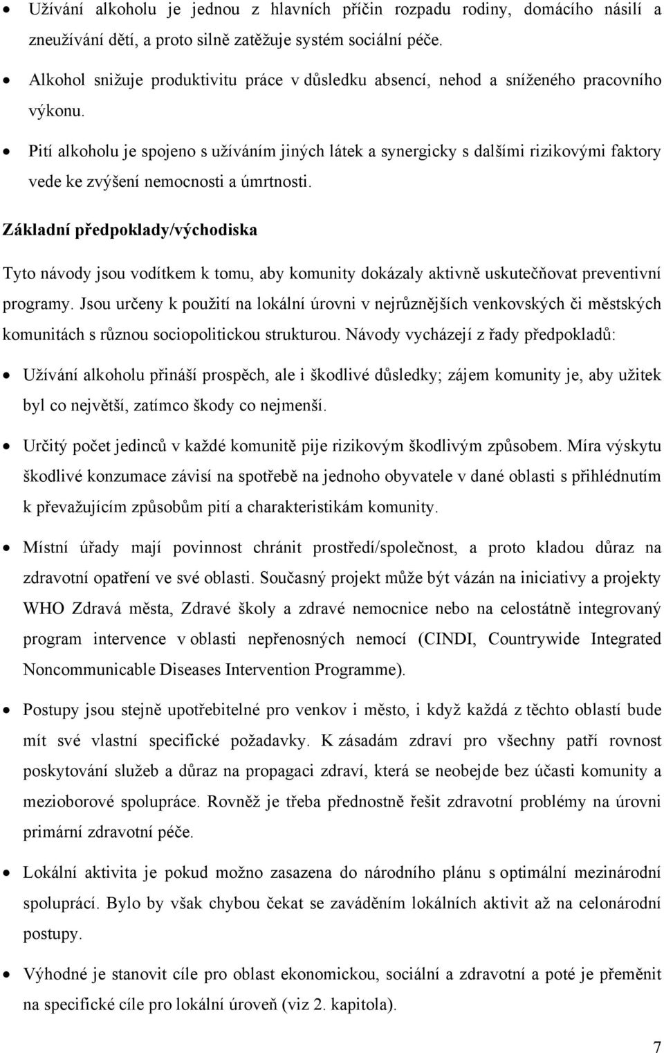 Pití alkoholu je spojeno s užíváním jiných látek a synergicky s dalšími rizikovými faktory vede ke zvýšení nemocnosti a úmrtnosti.