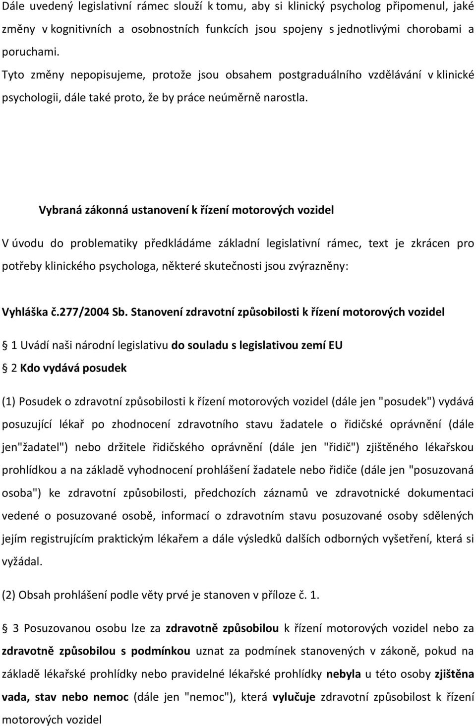 Vybraná zákonná ustanovení k řízení motorových vozidel V úvodu do problematiky předkládáme základní legislativní rámec, text je zkrácen pro potřeby klinického psychologa, některé skutečnosti jsou