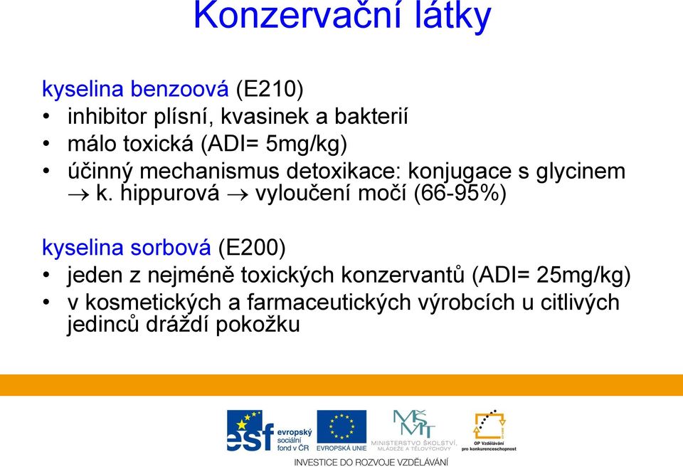 hippurová vyloučení močí (66-95%) kyselina sorbová (E200) jeden z nejméně toxických