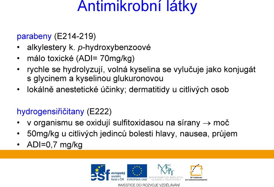 konjugát s glycinem a kyselinou glukuronovou lokálně anestetické účinky; dermatitidy u citlivých osob