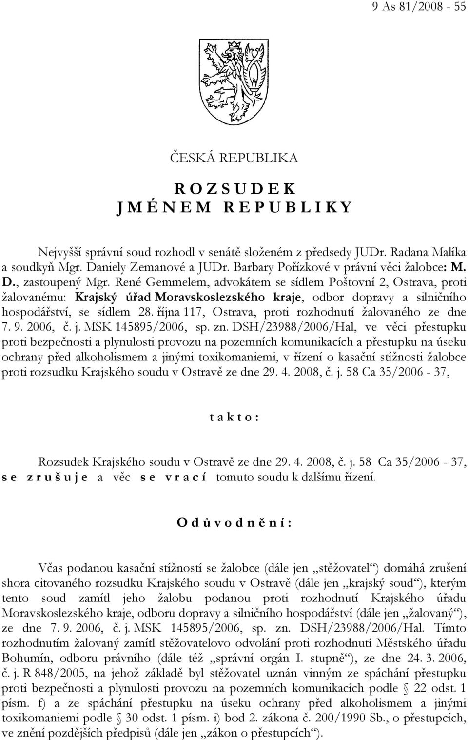 René Gemmelem, advokátem se sídlem Poštovní 2, Ostrava, proti žalovanému: Krajský úřad Moravskoslezského kraje, odbor dopravy a silničního hospodářství, se sídlem 28.