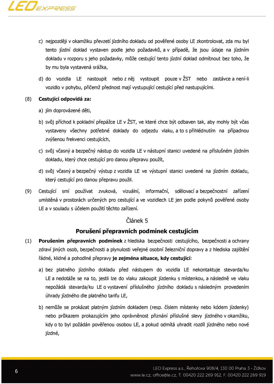 vozidlo v pohybu, přičemž přednost mají vystupující cestující před nastupujícími.