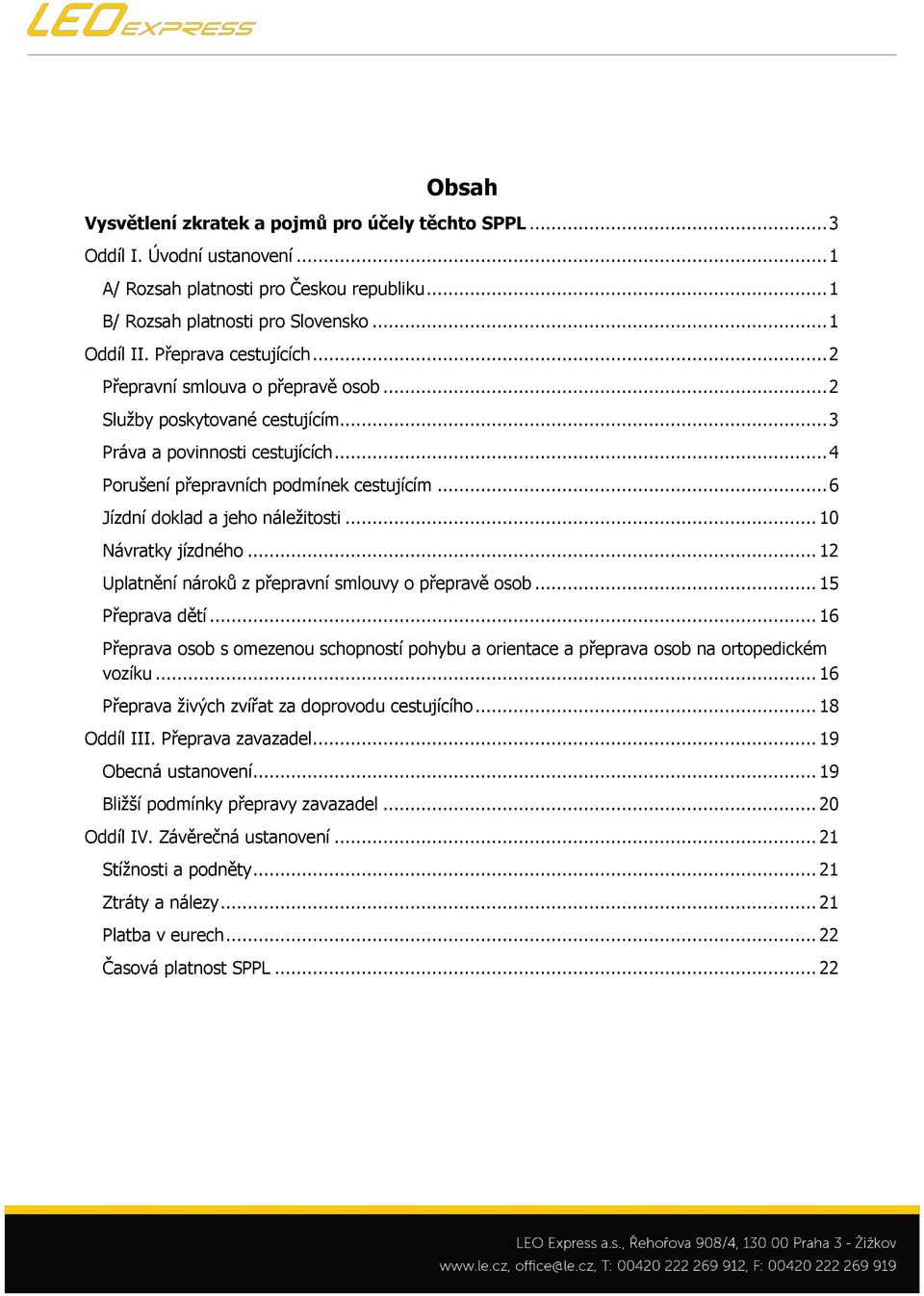 .. 6 Jízdní doklad a jeho náležitosti... 10 Návratky jízdného... 12 Uplatnění nároků z přepravní smlouvy o přepravě osob... 15 Přeprava dětí.