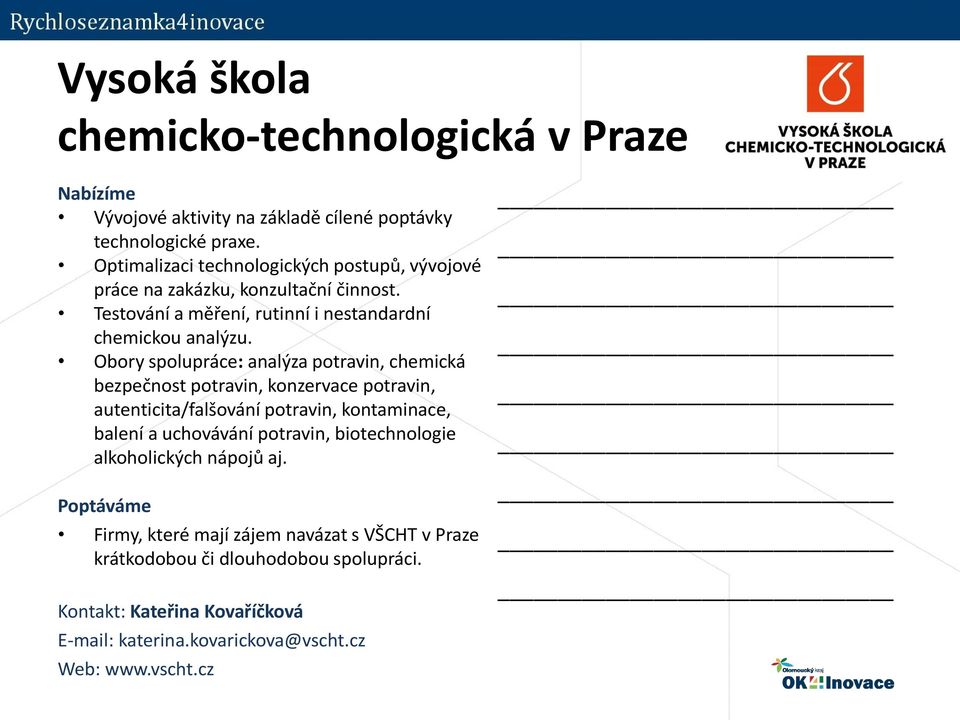 Obory spolupráce: analýza potravin, chemická bezpečnost potravin, konzervace potravin, autenticita/falšování potravin, kontaminace, balení a uchovávání