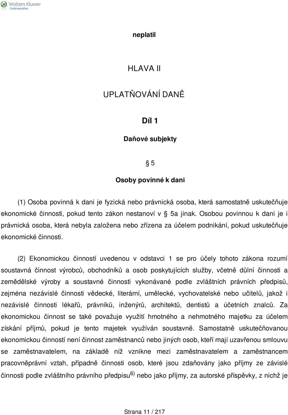 (2) Ekonomickou činností uvedenou v odstavci 1 se pro účely tohoto zákona rozumí soustavná činnost výrobců, obchodníků a osob poskytujících služby, včetně důlní činnosti a zemědělské výroby a