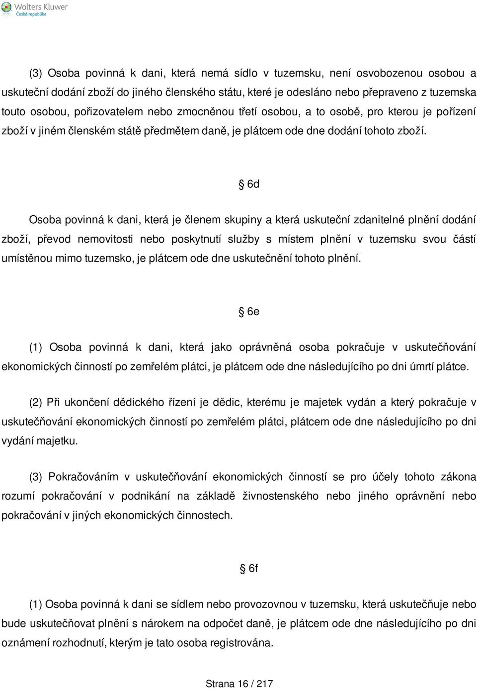 6d Osoba povinná k dani, která je členem skupiny a která uskuteční zdanitelné plnění dodání zboží, převod nemovitosti nebo poskytnutí služby s místem plnění v tuzemsku svou částí umístěnou mimo