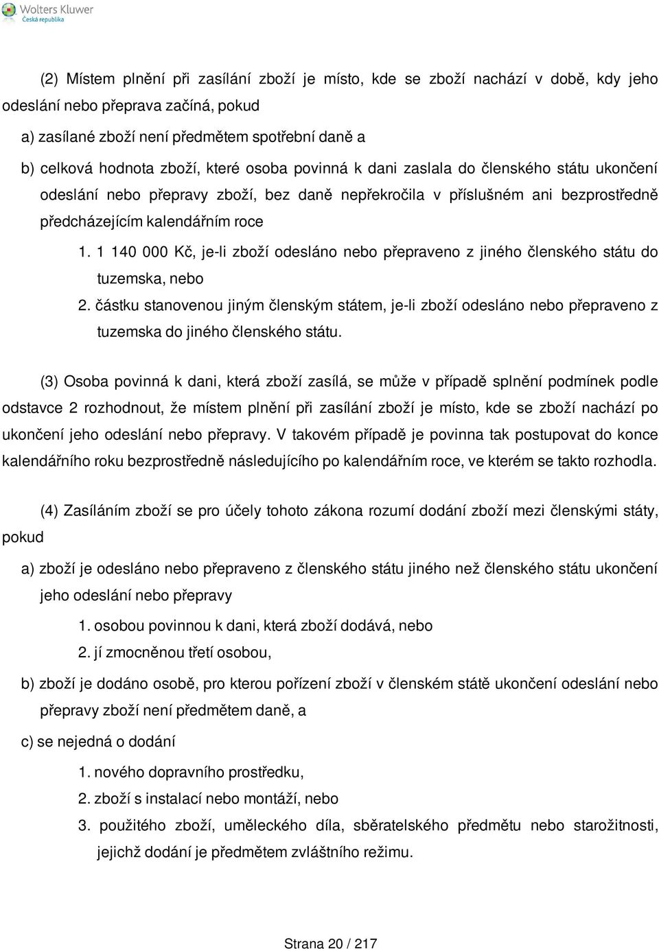 1 140 000 Kč, je-li zboží odesláno nebo přepraveno z jiného členského státu do tuzemska, nebo 2.