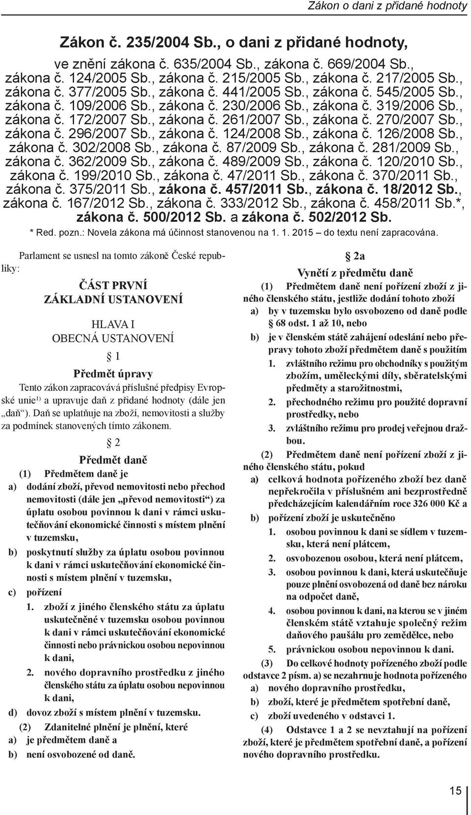 , zákona č. 270/2007 Sb., zákona č. 296/2007 Sb., zákona č. 124/2008 Sb., zákona č. 126/2008 Sb., zákona č. 302/2008 Sb., zákona č. 87/2009 Sb., zákona č. 281/2009 Sb., zákona č. 362/2009 Sb.