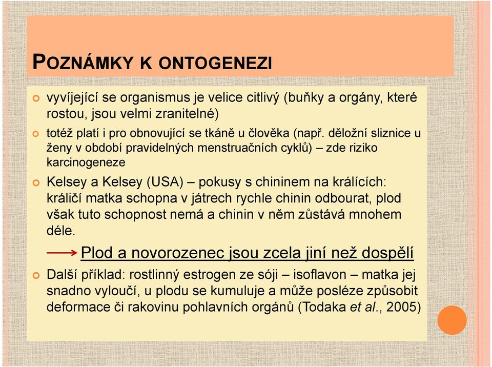 děložní sliznice u ženy v období pravidelných menstruačních cyklů) zde riziko karcinogeneze Kelsey a Kelsey (USA) pokusy s chininem na králících: králičí matka schopna