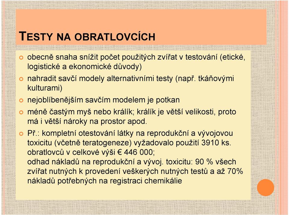 tkáňovými kulturami) nejoblíbenějším savčím modelem je potkan méně častým myš nebo králík; králík je větší velikosti, proto má i větší nároky na prostor apod.