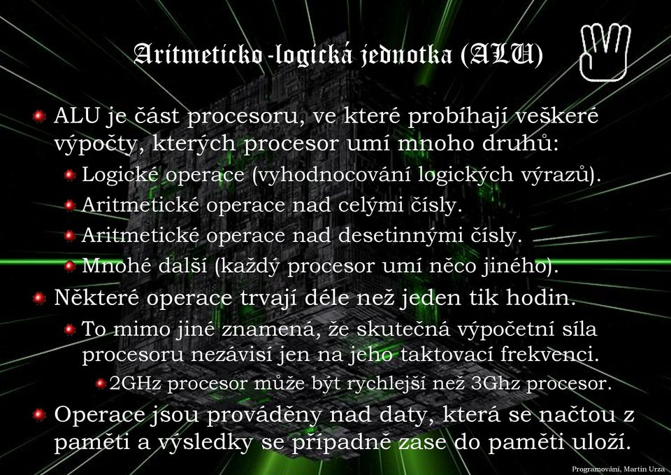 Mnohé další (každý procesor umí něco jiného). Některé operace trvají déle než jeden tik hodin.