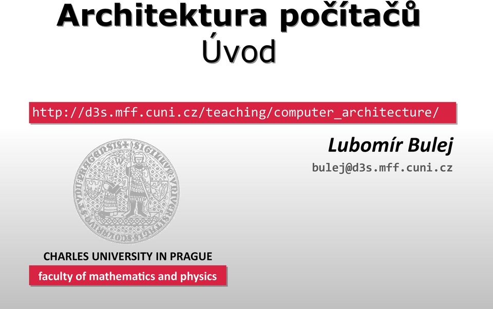 cz/teaching/computer_architecture/ Lubomír Bulej bulej@d3s.