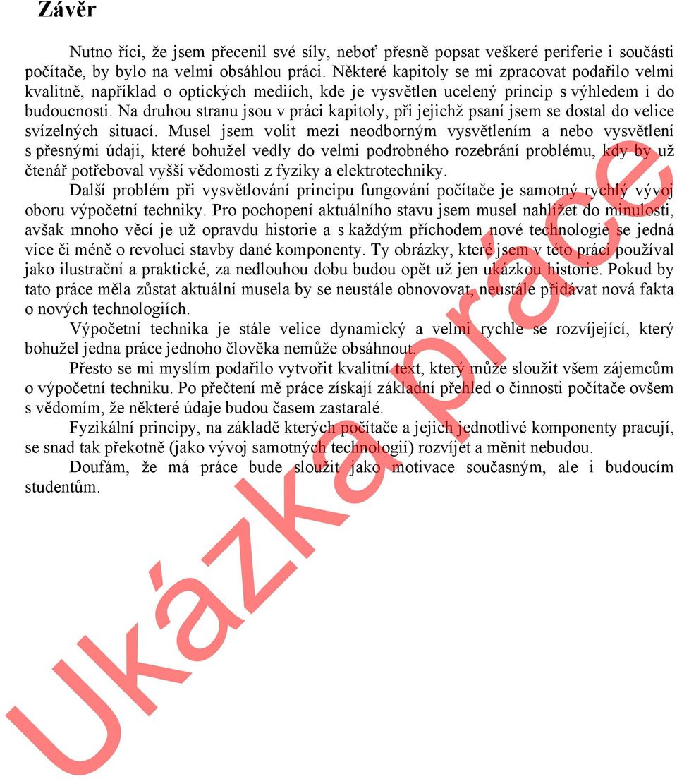 Na druhou stranu jsou v práci kapitoly, při jejichž psaní jsem se dostal do velice svízelných situací.