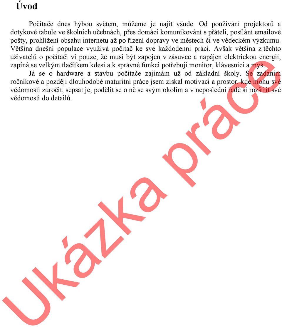 výzkumu. Většina dnešní populace využívá počítač ke své každodenní práci.