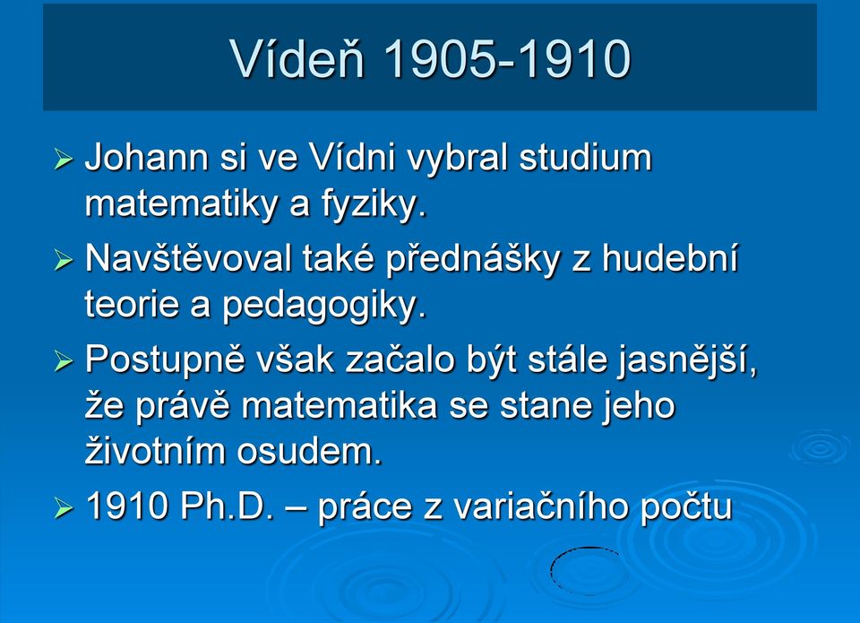 Navštěvoval také přednášky z hudební teorie a pedagogiky.