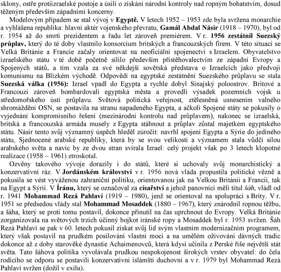 1954 až do smrti prezidentem a řadu let zároveň premiérem. V r. 1956 zestátnil Suezský průplav, který do té doby vlastnilo konsorcium britských a francouzských firem.