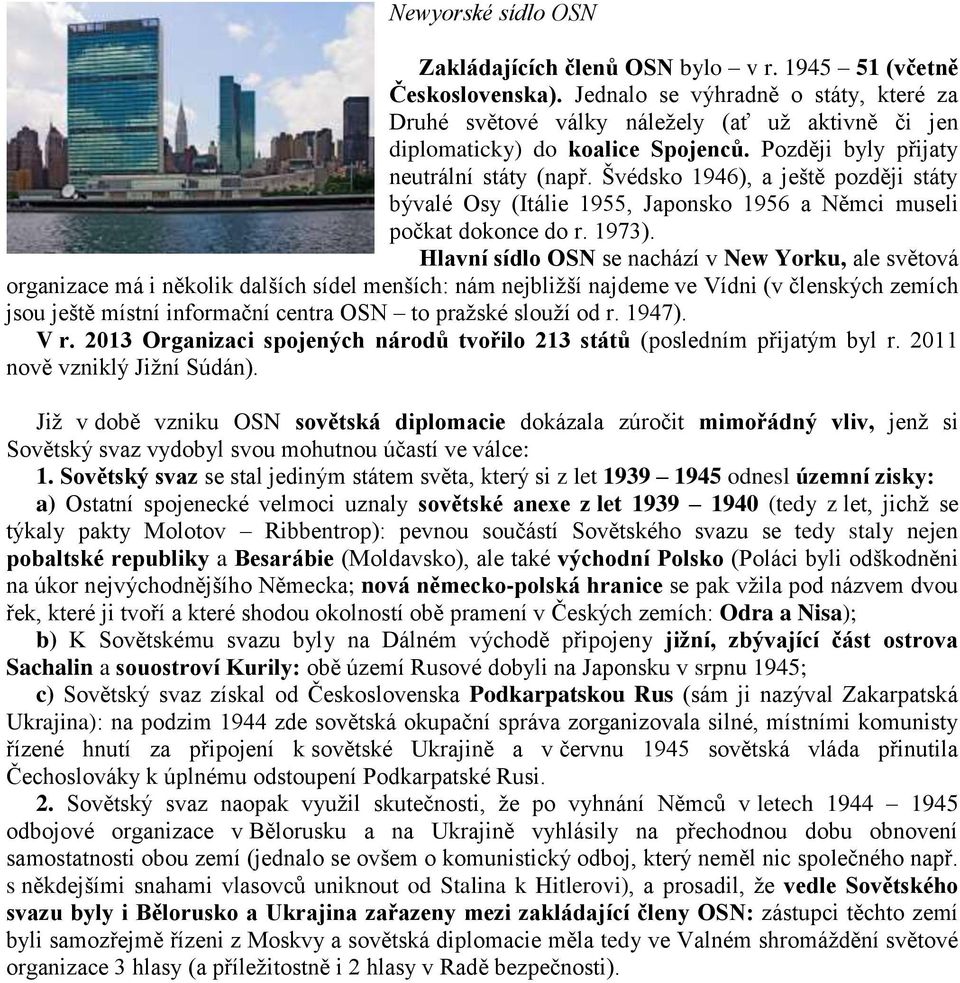 Švédsko 1946), a ještě později státy bývalé Osy (Itálie 1955, Japonsko 1956 a Němci museli počkat dokonce do r. 1973).