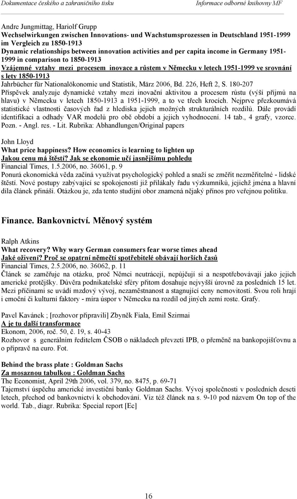 Německu v letech 1951-1999 ve srovnání s lety 1850-1913 Jahrbücher für Nationalökonomie und Statistik, März 2006, Bd. 226, Heft 2, S.